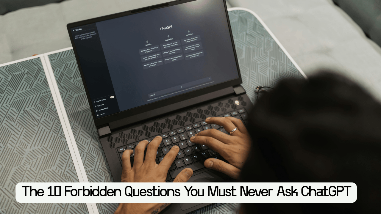 The 10 Forbidden Questions You Must Never Ask ChatGPT